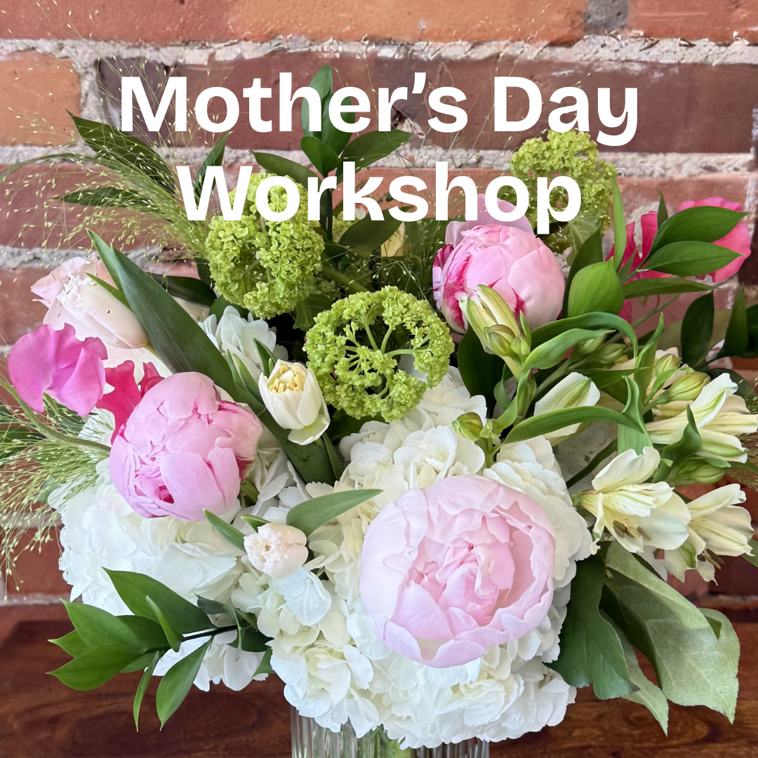 Mother's Day Flower Workshop